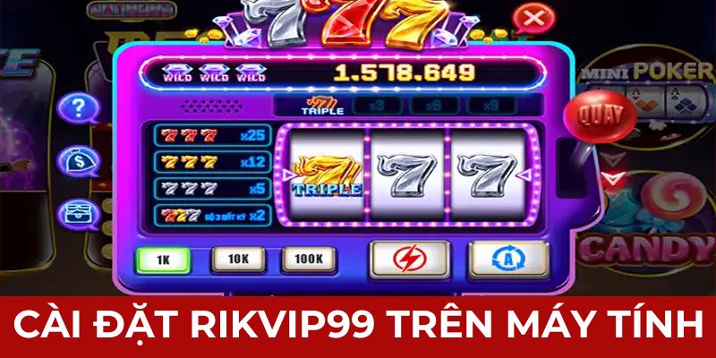 Cài đặt Rikvip99 trên máy tính đơn giản