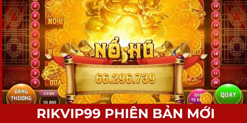 Rikvip99 phiên bản mới