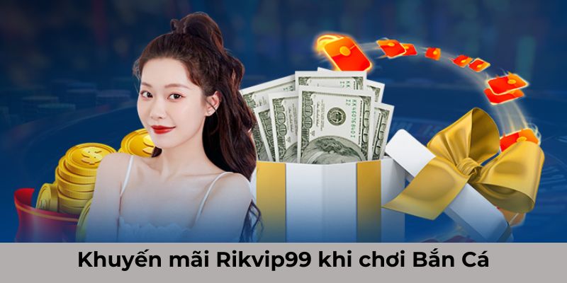 Khuyến mãi Rikvip99 bắn cá đại dương