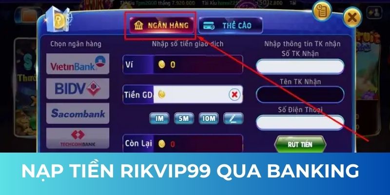 Nạp tiền Rikvip99 qua ngân hàng